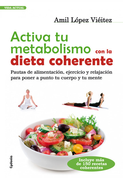 Libro Activa Tu Metabolismo Con La Dieta Coherente: En este libro, entre otros asuntos, conocerás:- Por qué fracasan hab