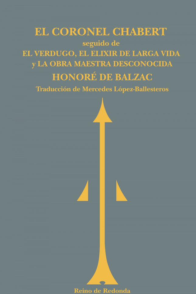 Libro El Coronel Chabert;el Verdugo;el Elixir De La Larga Vida;la Obra Maestra D: Este vigésimo primer volumen del Reino