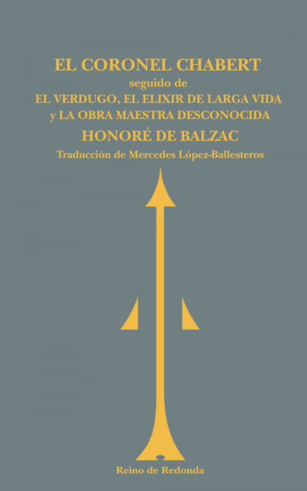 Libro El Coronel Chabert;el Verdugo;el Elixir De La Larga Vida;la Obra Maestra D: Este vigésimo primer volumen del Reino