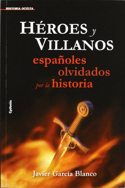 Libro Héroes Y Villanos: En este libro, entre otros asuntos, conocerá:- Quiénes fueron los primeros aventureros españole