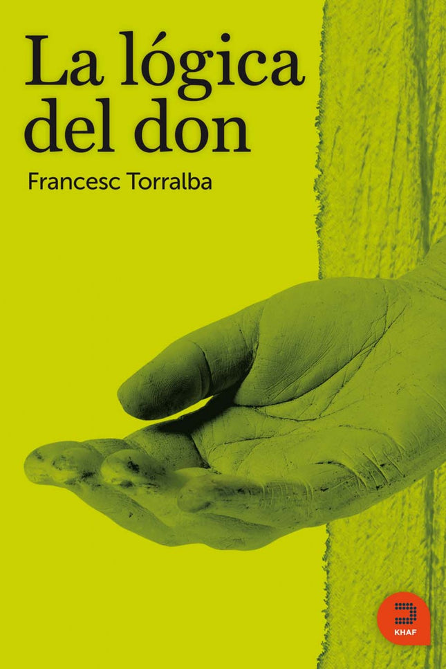 Libro La Lógica Del Don: Estamos llamdos a dar lo que somos, a revelar lo que llevamos dentro al mundo y a los otros, So