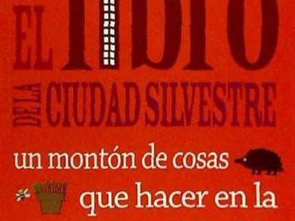 Libro El Libro De La Ciudad Silvestre: Un Montón De Cosas Que Hacer En La Ciudad Y En El Pueblo: ¿Vives en la ciudad? ¡Entonces El libro de la cuidad silvestre es tu libro!