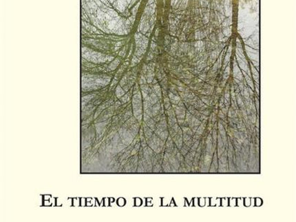 Libro El Tiempo De La Multitud: Si es cierto que la modernidad es el terreno de la inmanencia, no lo es menos que ese te