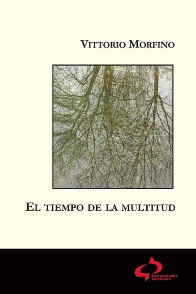 Libro El Tiempo De La Multitud: Si es cierto que la modernidad es el terreno de la inmanencia, no lo es menos que ese te