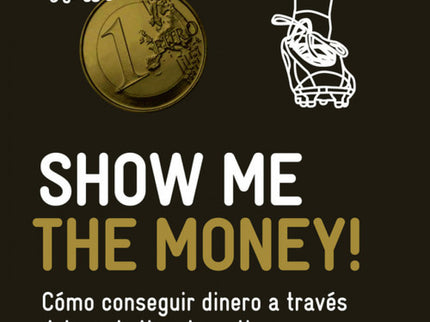 Libro Show Me The Money!: Show Me the Money! es un manual de marketing deportivo que a través del mundo del fútbol ùy ex
