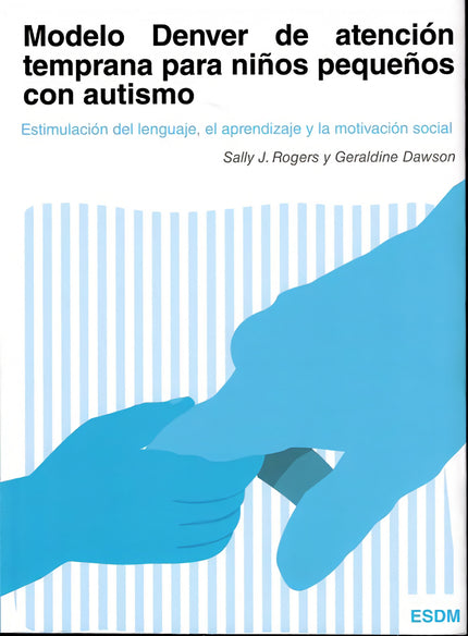 Libro Modelo Denver De Atención Temprana Para Niños Pequeños Con Autismo: MODELO DENVER DE ATENCIÓN TEMPRANA PARA NIÑOS PEQUEÑOS CON AUTISMO . Estimulacion del lenguaje, el aprendizaje y la motivacion social