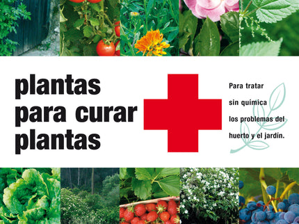 Libro Plantas Para Curar Plantas 3ª Edición: Libro práctico y de sencilla aplicación para curar las plantas en el huerto