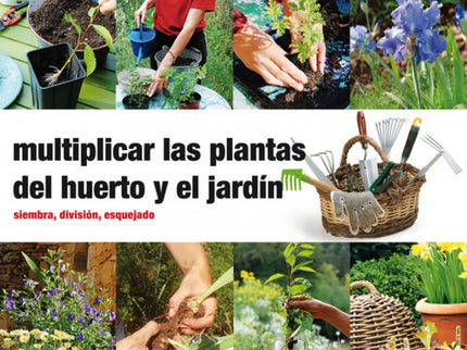 Libro Multiplicar Las Plantas Del Huerto Y El Jardin: Con la experiencia de los autores aprenderás a multiplicar las pla