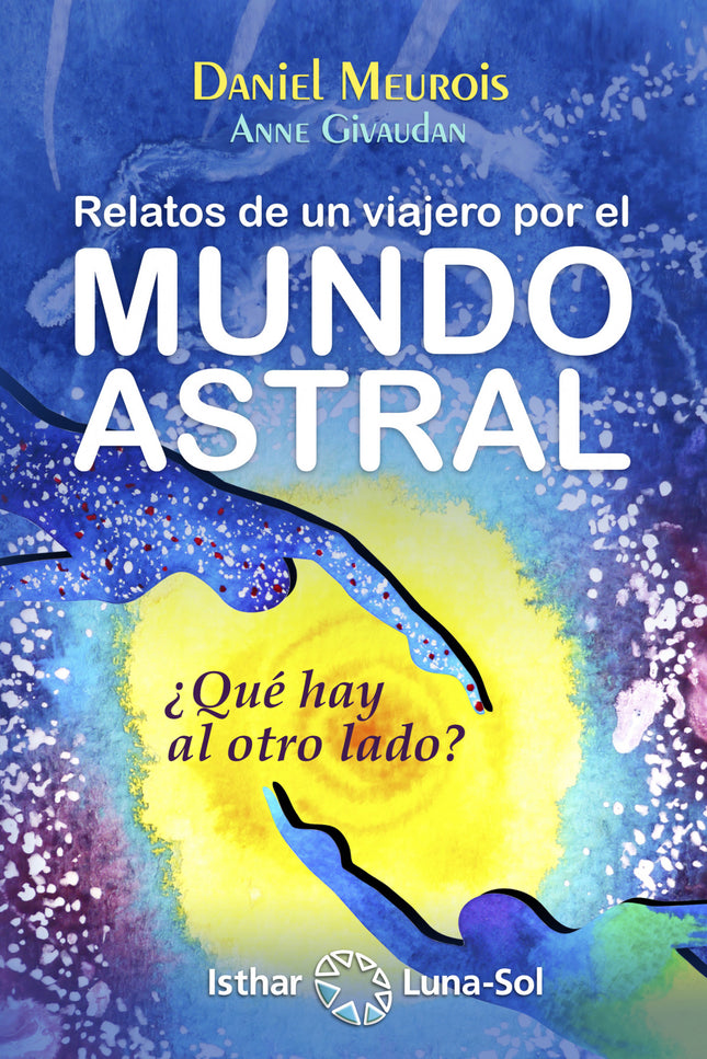 Libro Relatos De Viajero Por El Mundo Astral: Este libro es el relato auténtico de un viaje fuera de lo común descrito, 