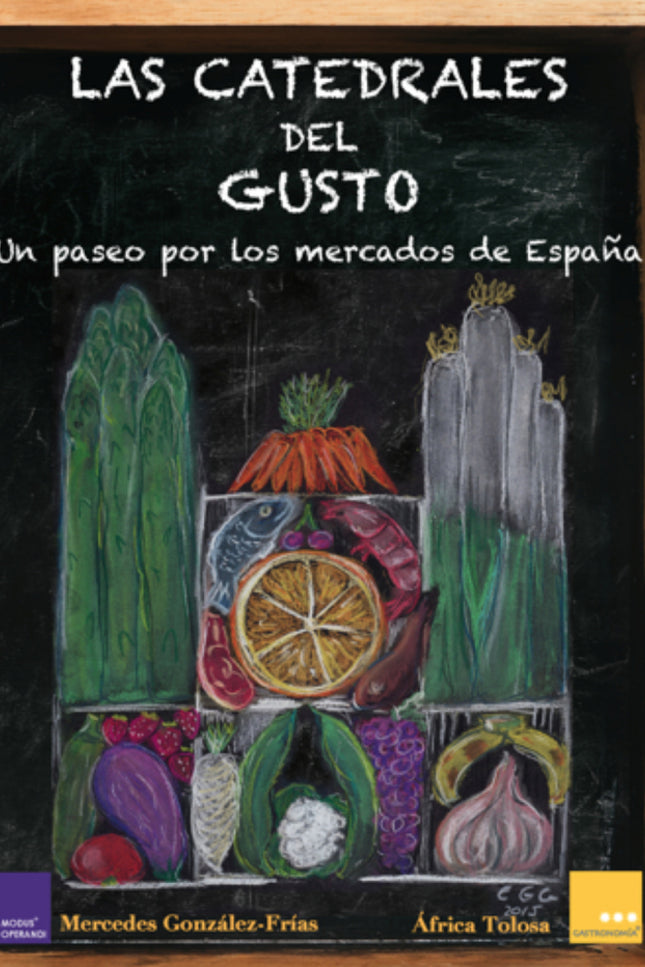 Libro Catedrales Del Gusto: Los Mercados de Abastos, con su bagaje social, histórico y cultural, son el eje central de e