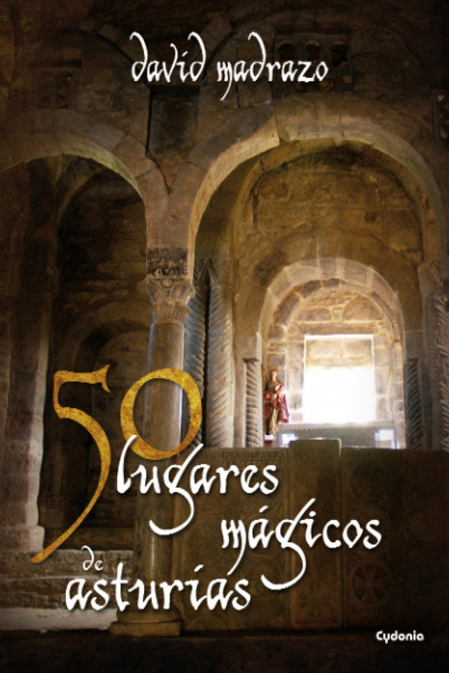 Libro 50 Lugares Mágicos De Asturias: Iglesias y ermitas de origen legendario, lugares considerados como sagrados desde 