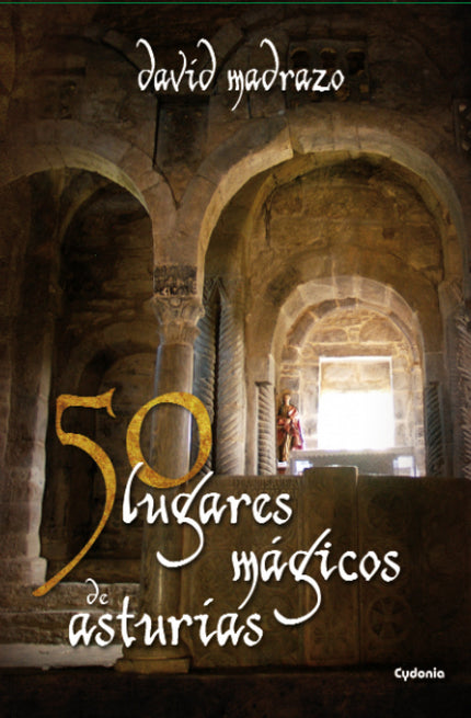 Libro 50 Lugares Mágicos De Asturias: Iglesias y ermitas de origen legendario, lugares considerados como sagrados desde 
