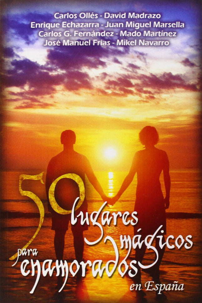 Libro 50 Lugares Mágicos Para Enamorados En España: La geografía española está repleta de lugares vinculados a leyendas 