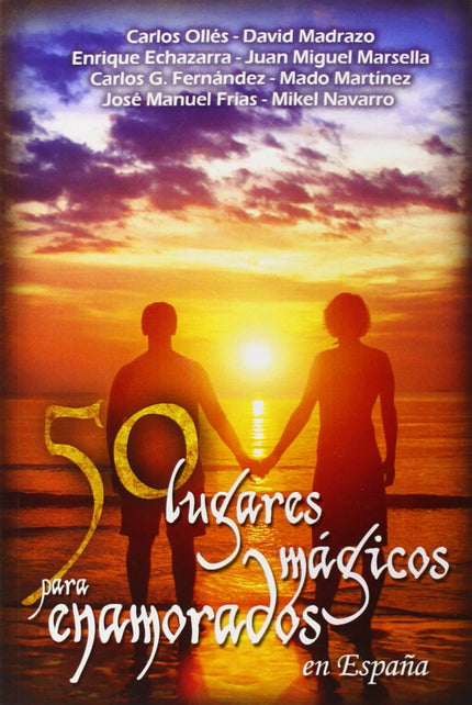 Libro 50 Lugares Mágicos Para Enamorados En España: La geografía española está repleta de lugares vinculados a leyendas 