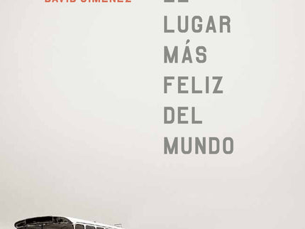 Libro El Lugar Más Feliz Del Mundo: David Jiménez vuelve al reporterismo literario que ha convertido su libro Hijos del 