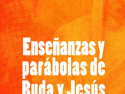 Libro Enseñanzas Y Parábolas De Buda Y Jesús: A menudo, los grandes maestros han recurrido a símiles o parábolas para ex