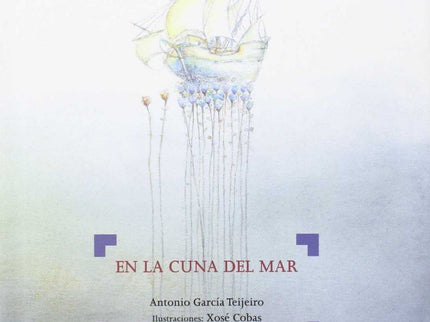 Libro En La Cuna Del Mar: Precioso y delicado poemario sobre el mar y sus tesoros. El poeta Antonio García Teijeiro crea