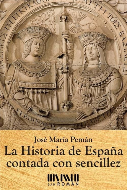 Libro La Historia De España Contada Con Sencillez: Pemán explica al gran público qué es España. Partiendo de sus raíces 