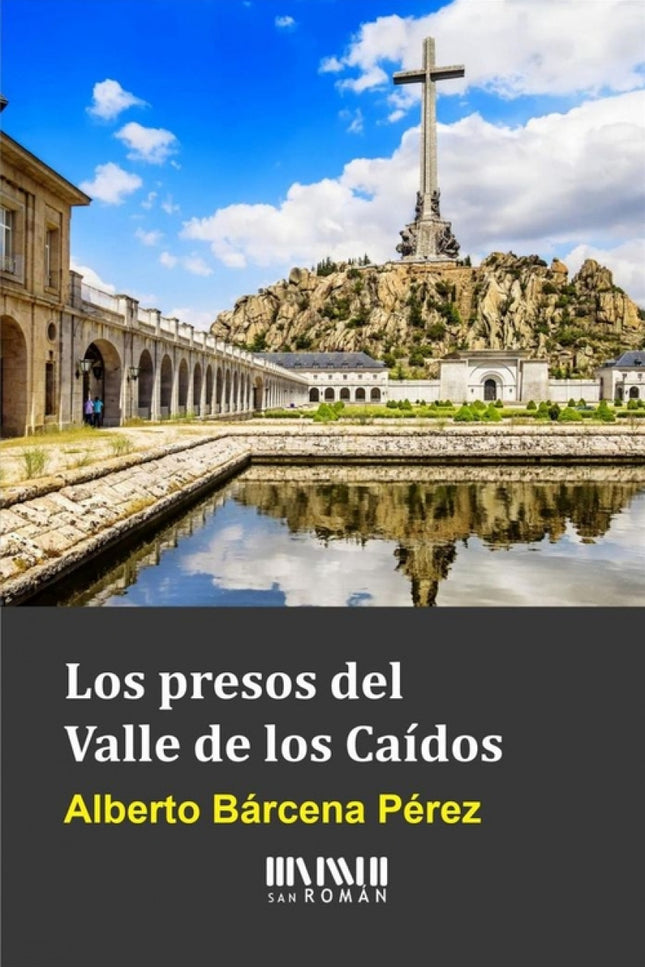 Libro Los Presos Del Valle De Los Caídos: En el Valle de los Caídos no hubo trabajos forzados, ni Cuelgamuros fue un cam