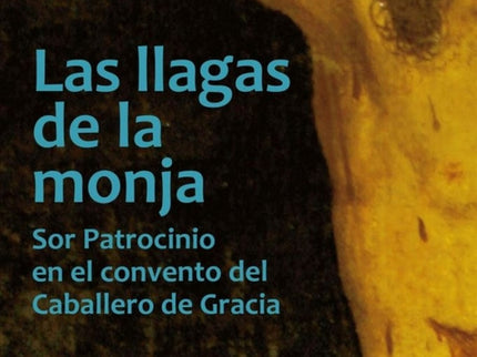 Libro Las Llagas De La Monja: Frente a quienes han tildado a Sor Patrocinio de impostora y la han denigrado con el titul