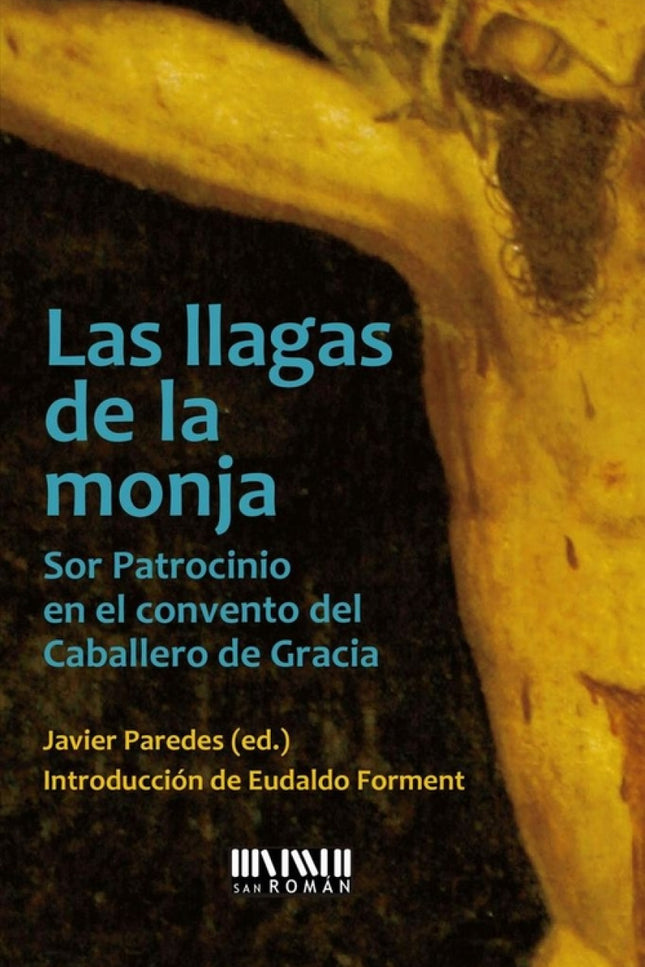 Libro Las Llagas De La Monja: Frente a quienes han tildado a Sor Patrocinio de impostora y la han denigrado con el titul