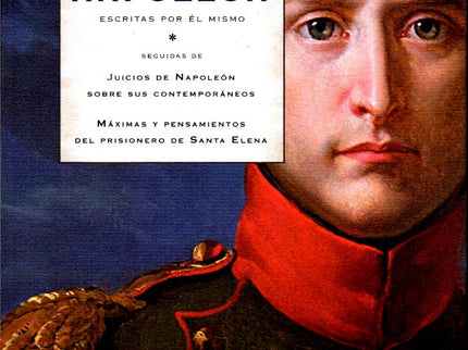 Memorias De Napoleon Escritas Por El Mismo: Máximas Y Pensamientos Del Prisionero De Santa Elena