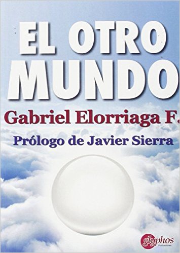 Libro El Otro Mundo: Con un magistral prólogo del escritor Javier Sierra, El otro mundo es un soplo de aire fresco, que 
