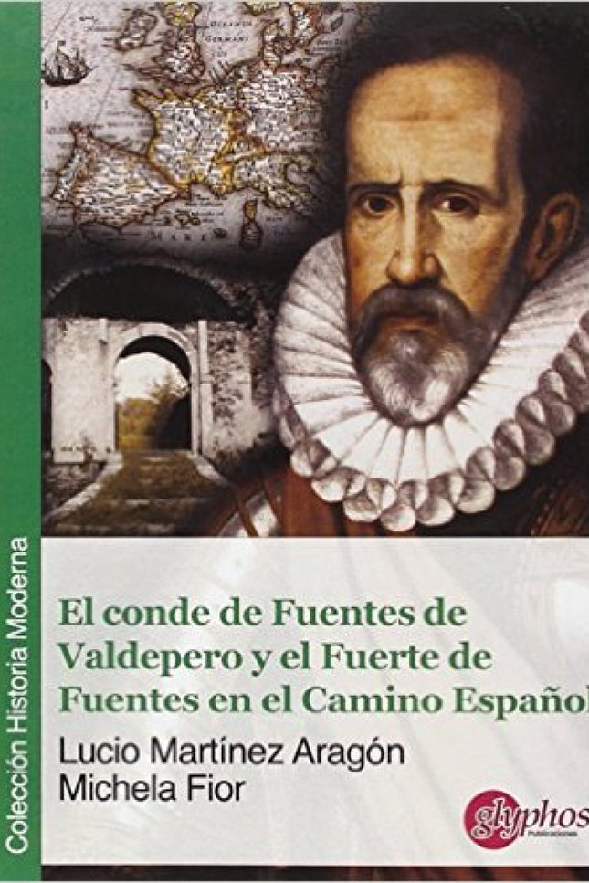 Libro El Conde De Fuentes De Valdepero Y El Fuerte De Fuentes En El Camino Español: Repaso histórico a la figura del Con