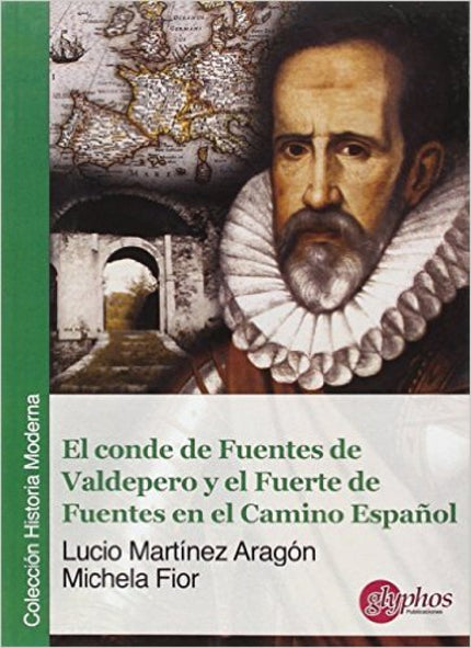 Libro El Conde De Fuentes De Valdepero Y El Fuerte De Fuentes En El Camino Español: Repaso histórico a la figura del Con