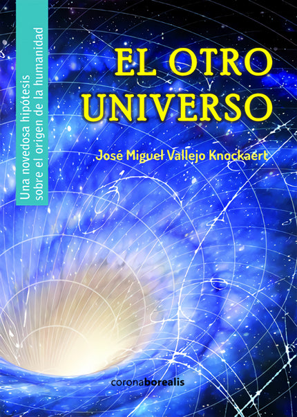 Libro El Otro Universo: El libro nace de la investigación del autor a través de los nuevos paradigmas de la Física, la h
