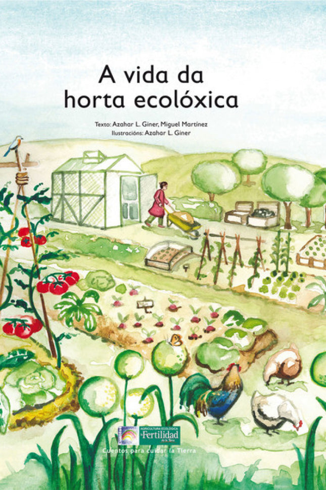 Libro A Vida Da Horta Ecoloxica-cuentos Cuidar La Tierra: Comeza o día co canto do galo, e a horta ecolóxica agárdanos p