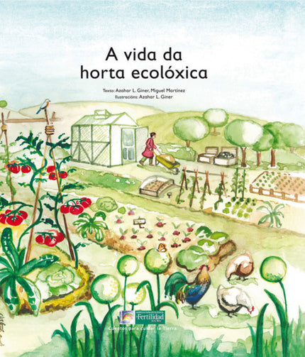 Libro A Vida Da Horta Ecoloxica-cuentos Cuidar La Tierra: Comeza o día co canto do galo, e a horta ecolóxica agárdanos p
