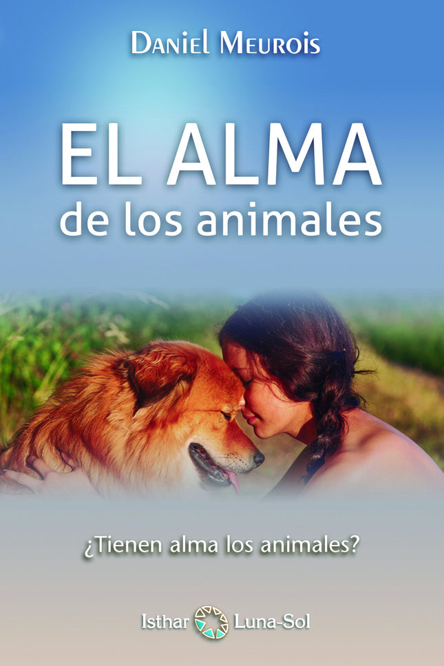 Libro El Alma De Los Animales: Todo el mundo se ha hecho esta pregunta alguna vez, aunque nadie ha sido capaz de aportar