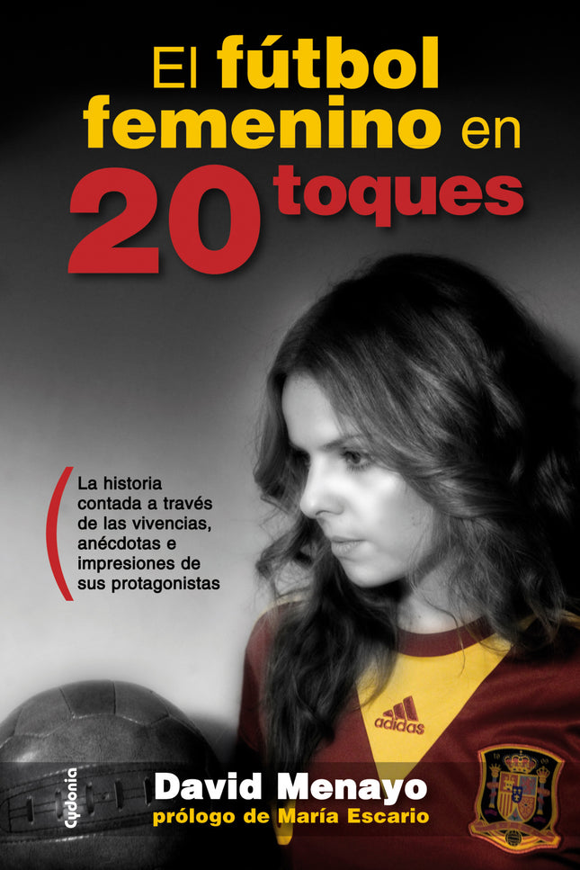 Libro El Fútbol Femenino En 20 Toques: Hace más de un siglo que se disputó el primer partido entre mujeres en España, pe