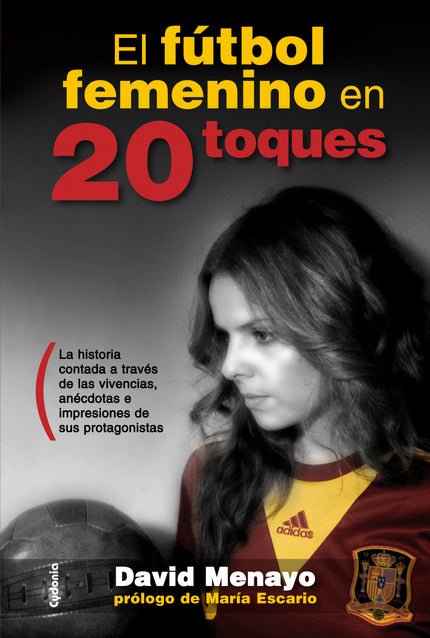 Libro El Fútbol Femenino En 20 Toques: Hace más de un siglo que se disputó el primer partido entre mujeres en España, pe