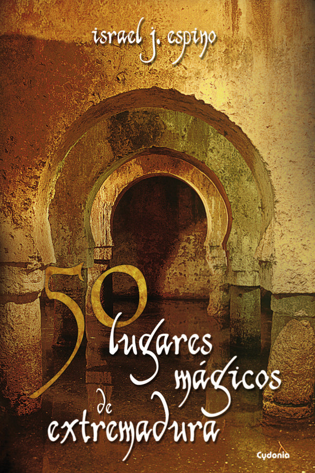 Libro 50 Lugares Mágicos De Extremadura: Milagros y apariciones que cambiaron para siempre la vida de ciudades y pueblos