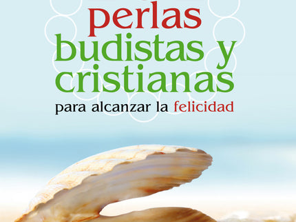Libro 101 Perlas Budistas Y Cristianas Para Alcanzar La Felicidad: Todos anhelamos ser felices, aunque los caminos escog