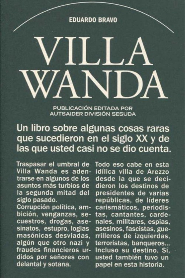 Libro Villa Wanda: Un pasquín que hará las delicias de los amantes de lo acojonantemente majareta que resulta la realidad política de todos los tiempos. Si aquí nos creemos en la cumbre de lo top de lo más alto en cuanto a personajes de bizarrismo maléfico, debemos dejar un lugar en el podio para Licio Gelli, habitante de Villa Wanda y gran maestre de la logia Propaganda Dos.