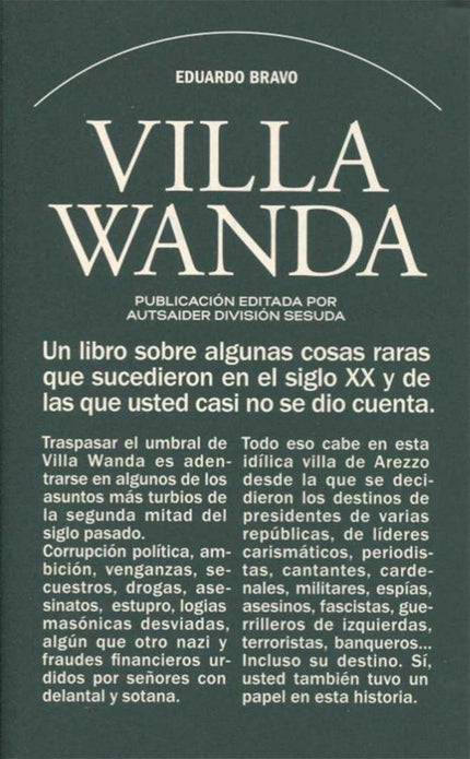 Libro Villa Wanda: Un pasquín que hará las delicias de los amantes de lo acojonantemente majareta que resulta la realidad política de todos los tiempos. Si aquí nos creemos en la cumbre de lo top de lo más alto en cuanto a personajes de bizarrismo maléfico, debemos dejar un lugar en el podio para Licio Gelli, habitante de Villa Wanda y gran maestre de la logia Propaganda Dos.