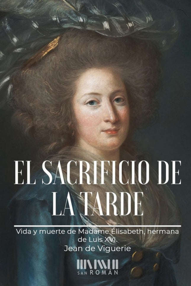 Libro El Sacrificio De La Tarde: Con sus amigos, Madame Elisabeth formó su Corte en palacio dentro de la Corte de Versalles en la que reinaba la piedad religiosa y la paz.Soltera, no entró en ningún convento porque su vocación fue la de estar junto a los suyos, la familia real. Ya desde 1789 les asiste y les reconforta, y en lugar de huir se traslada con ellos desde Versalles a las Tullerías y desde las Tullerías a la prisión del Temple.
