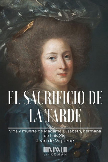 Libro El Sacrificio De La Tarde: Con sus amigos, Madame Elisabeth formó su Corte en palacio dentro de la Corte de Versalles en la que reinaba la piedad religiosa y la paz.Soltera, no entró en ningún convento porque su vocación fue la de estar junto a los suyos, la familia real. Ya desde 1789 les asiste y les reconforta, y en lugar de huir se traslada con ellos desde Versalles a las Tullerías y desde las Tullerías a la prisión del Temple.