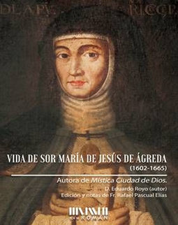 Libro Vida De Sor María De Jesús De ágreda (1602-1655): Reedición actualizada con notas de la biografía de la madre María Jesús de Ágreda, Concepcionista Franciscana del siglo XVII y consejera del rey Felipe IV.