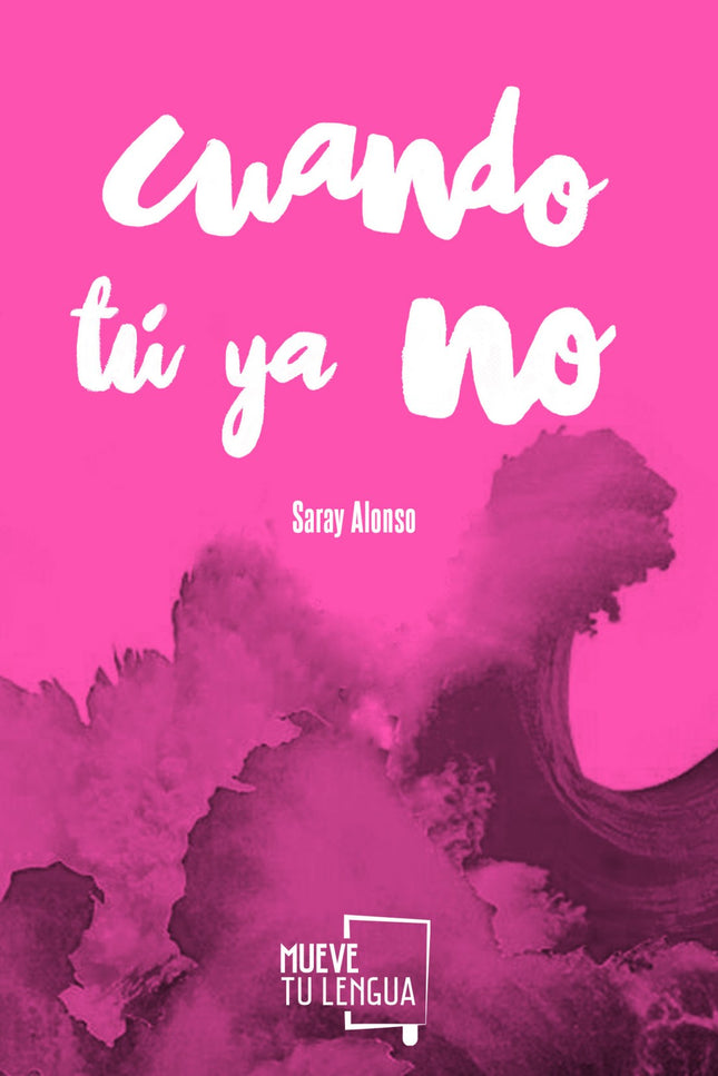 Libro Cuando Tú Ya No: Versos para la nostalgia de los cuerpos, la añoranza de aquello que -ahora lo sabemos- jamás fue 