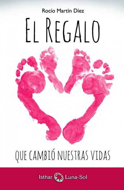 Libro El Regalo Que Cambió Nuestras Vidas: Cuando te dicen que tu hijo tiene lesión cerebral se te cae el mundo a los pies. Da igual en qué momento te pase, se trata de un punto de inflexión en la vida en el que tienes que tomar decisiones.