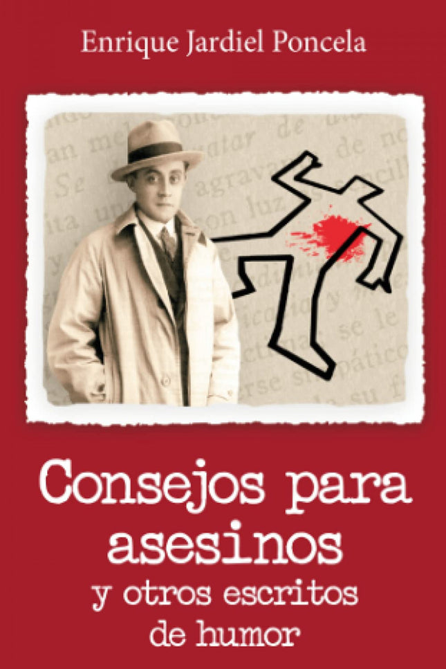 Libro Consejos Para Asesinos Y Otros Escritos De Humor: El Jardiel más vanguardista, disparatado y gamberro es el que pu