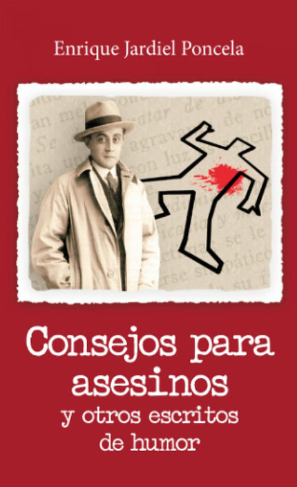 Libro Consejos Para Asesinos Y Otros Escritos De Humor: El Jardiel más vanguardista, disparatado y gamberro es el que pu