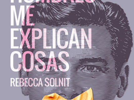 Libro Los Hombres Me Explican Cosas: Experiencia personal de cómo los hombres muestran una autoridad que no se han ganad