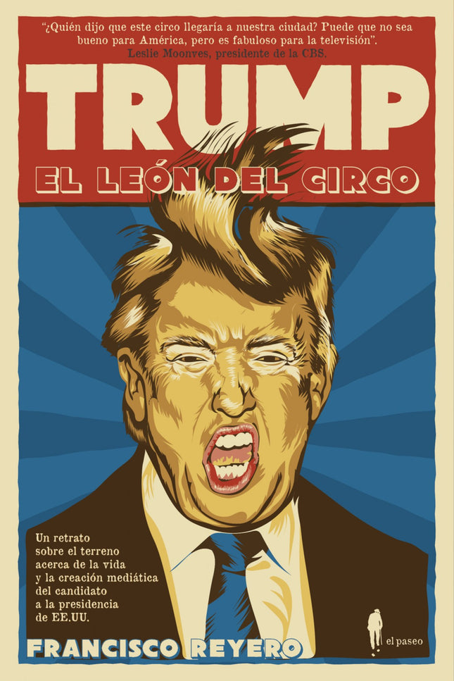 Libro Trump, El León Del Circo: El candidato del Partido Republicano a la presidencia del gobierno ha tejido una alianza