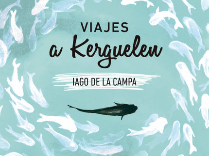 Libro Viajes A Kerguelen: Somos de quien nos cuida, de quien nos dice que todo va a salir bien cuando creemos que todo v