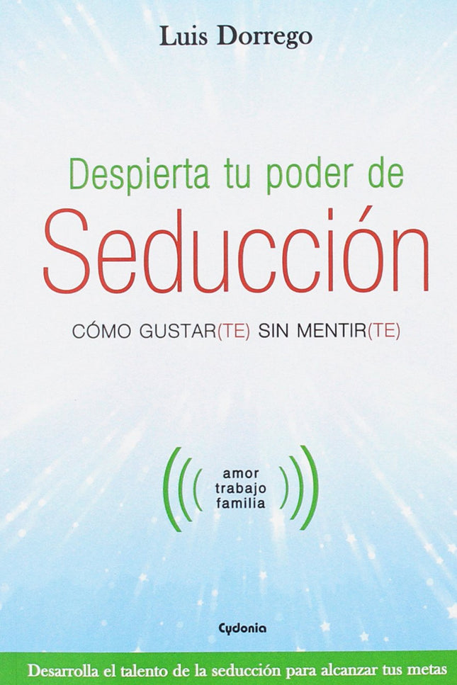 Libro Despierta Tu Poder De Seducción: En este ameno, sencillo y, sobre todo, prácticolibro, encontrarás las claves para
